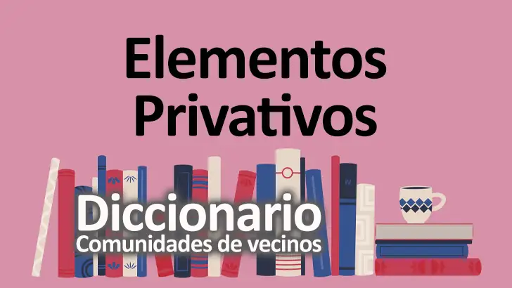 Elementos Privativos en Comunidades de Propietarios: Definición, Características y Ejemplos Detallados